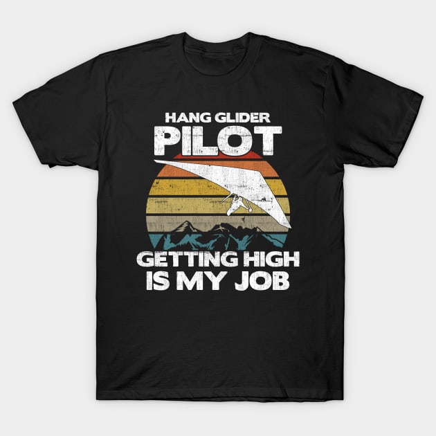 Hang Glider Pilot Getting High Is My Job - Aviation Flight graphic T-Shirt by theodoros20